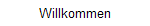 Willkommen